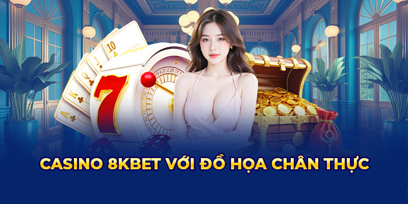 Casino live 8KBET - trải nghiệm dealer chuyên nghiệp, trò chơi Baccarat, Roulette, Blackjack chân thực