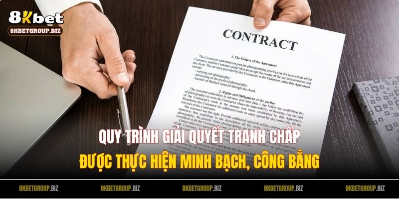 Quy trình giải quyết tranh chấp được thực hiện minh bạch, công bằng