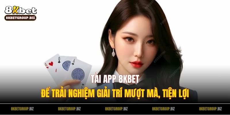 Tải app 8KBET để trải nghiệm giải trí mượt mà, tiện lợi